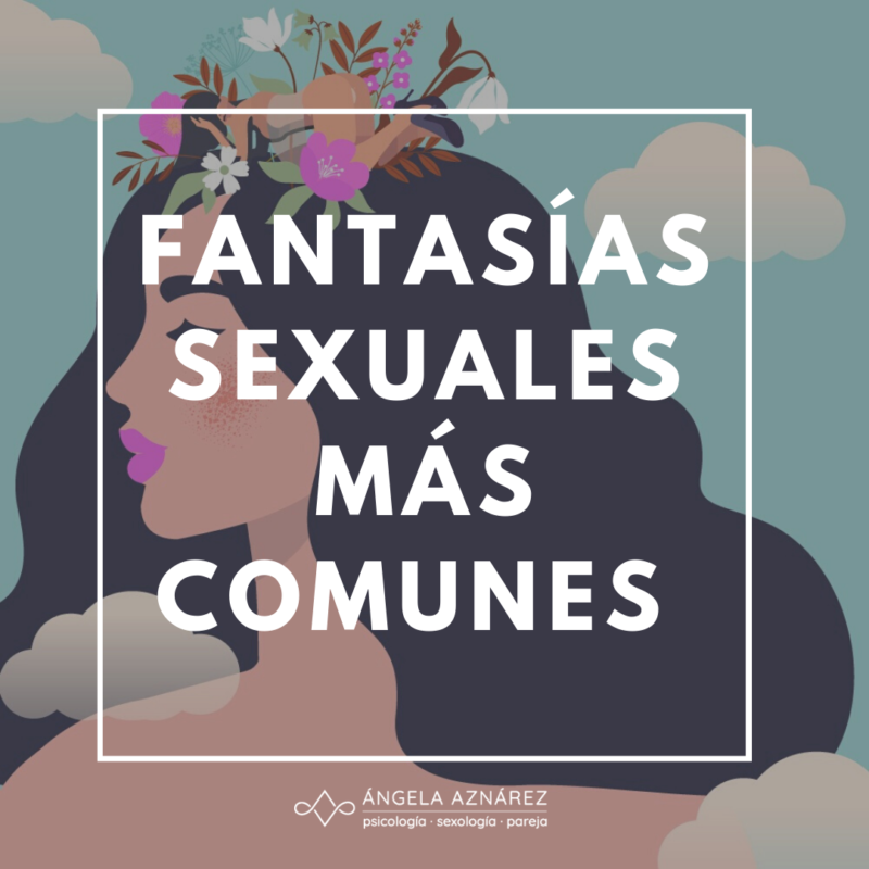 Fantasías Sexuales Más Comunes • Ángela Aznárez Sexología Y Psicología 4685