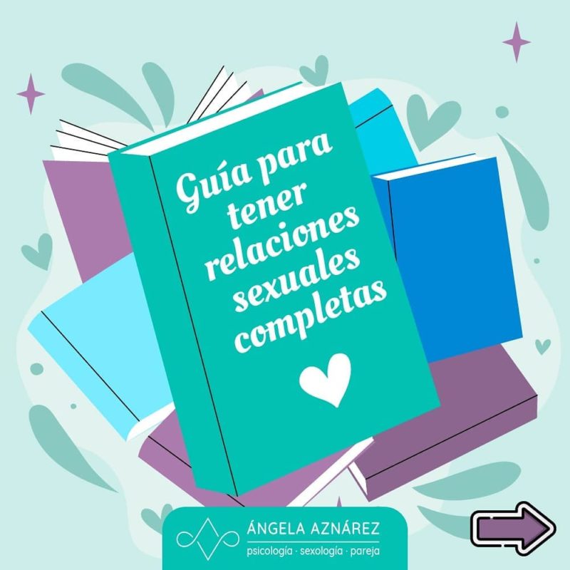Guía Para Tener Relaciones Sexuales Completas • Ángela Aznárez Sexología Y Psicología 4714