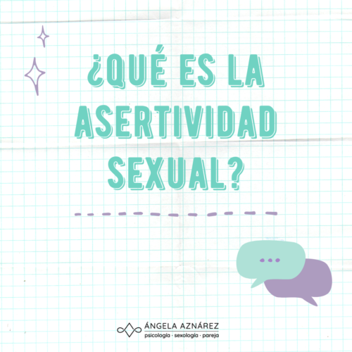 ¿qué Es La Asertividad Sexual • Ángela Aznárez Sexología Y Psicología 