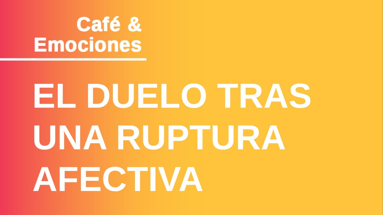 Recomendaciones Para Superar El Duelo Por Ruptura • Ángela Aznárez Sexología Y Psicología 7140